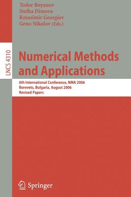 Numerical Methods and Applications: 6th International Conference, Nma 2006, Borovets, Bulgaria, August 20-24, 2006, Revised Papers - Boyanov, Todor (Editor), and Dimova, Stefka (Editor), and Georgiev, Krassimir (Editor)