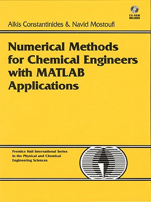 Numerical Methods for Chemical Engineers with MATLAB Applications - Constantinides, Alkis, and Mostoufi, Navid