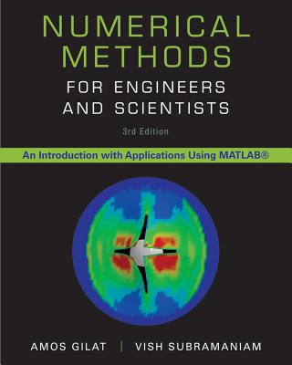 Numerical Methods for Engineers and Scientists: An Introduction with Applications Using MATLAB - Gilat, Amos, and Subramaniam, Vish