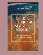 Numerical Methods & Statistical Computing: A Practical Approach for BCA, MCA, and BTech Students"