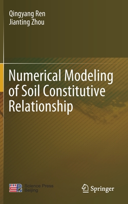 Numerical Modeling of Soil Constitutive Relationship - Ren, Qingyang, and Zhou, Jianting