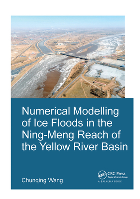 Numerical Modelling of Ice Floods in the Ning-Meng Reach of the Yellow River Basin - Wang, Chunqing