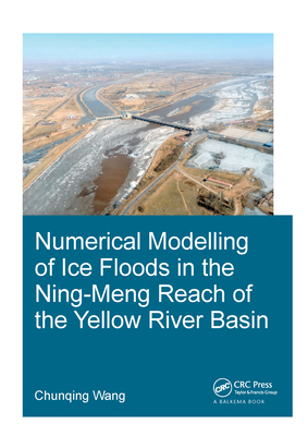 Numerical Modelling of Ice Floods in the Ning-Meng Reach of the Yellow River Basin - Wang, Chunqing