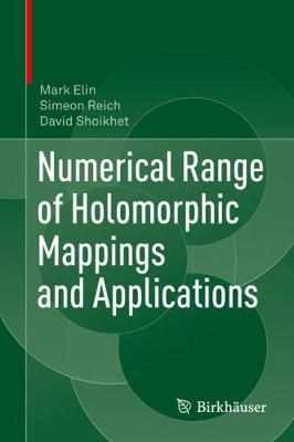 Numerical Range of Holomorphic Mappings and Applications - Elin, Mark, and Reich, Simeon, and Shoikhet, David