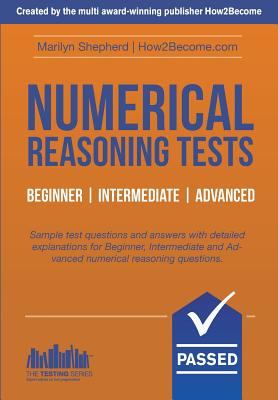 Numerical Reasoning Tests: Sample Beginner, Intermediate and Advanced Numerical Reasoning Test Questions and Answers - Shepherd, Marilyn