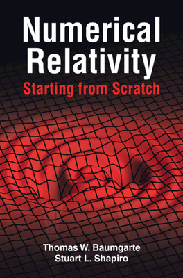 Numerical Relativity: Starting from Scratch - Baumgarte, Thomas W, and Shapiro, Stuart L