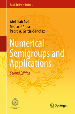 Numerical Semigroups and Applications - Assi, Abdallah, and D'Anna, Marco, and Garca-Snchez, Pedro A