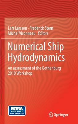 Numerical Ship Hydrodynamics: An assessment of the Gothenburg 2010 Workshop - Larsson, Lars (Editor), and Stern, Frederick (Editor), and Visonneau, Michel (Editor)