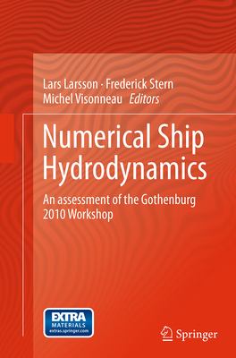 Numerical Ship Hydrodynamics: An Assessment of the Gothenburg 2010 Workshop - Larsson, Lars (Editor), and Stern, Frederick (Editor), and Visonneau, Michel (Editor)