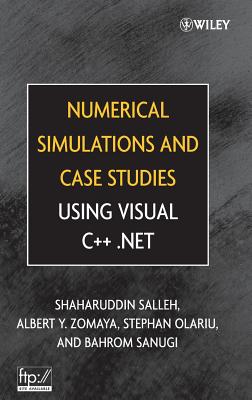 Numerical Simulations and Case Studies Using Visual C++.Net - Salleh, Shaharuddin, and Zomaya, Albert Y, and Olariu, Stephan