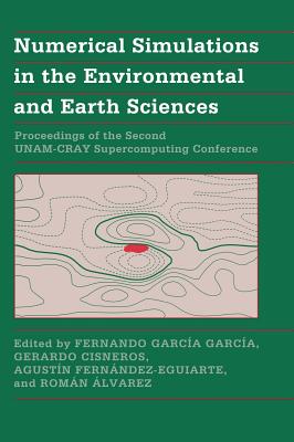 Numerical Simulations in the Environmental and Earth Sciences - Garca-Garca, Fernando (Editor), and Cisneros, Gerardo (Editor), and Fernndez-Eguiarte, Agustn (Editor)