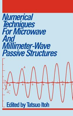 Numerical Techniques for Microwave and Millimeter-Wave Passive Structures - Itoh, Tatsuo (Editor)