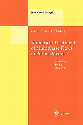 Numerical Treatment of Multiphase Flows in Porous Media: Proceedings of the International Workshop Held at Beijing, China, 2-6 August 1999 - Chen, Zhangxin (Editor), and Ewing, Richard E. (Editor), and Shi, Zhong-Ci (Editor)