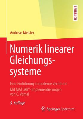 Numerik Linearer Gleichungssysteme: Eine Einfuhrung in Moderne Verfahren. Mit MATLAB(R)-Implementierungen Von C. Vomel - Meister, Andreas