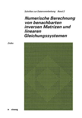 Numerische Berechnung Von Benachbarten Inversen Matrizen Und Linearen Gleichungssystemen - Zielke, Gerhard