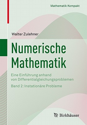 Numerische Mathematik: Eine Einfhrung Anhand Von Differentialgleichungsproblemen Band 2: Instationre Probleme - Zulehner, Walter