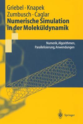 Numerische Simulation in Der Molekldynamik: Numerik, Algorithmen, Parallelisierung, Anwendungen - Griebel, Michael, and Knapek, Stephan, and Zumbusch, Gerhard