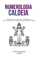 Numerologia Caldeia: As tabelas, os clculos e o significado dos nmeros caldeus para sua orienta??o interior