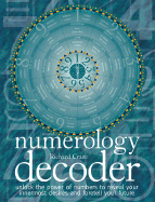 Numerology Decoder: Unlock the Power of Numbers to Reveal Your Innermost Desires and Foretell Your Future