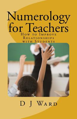 Numerology for Teachers: How to Improve Relationships with Students - Tarot, Renee (Editor), and Ward, D J