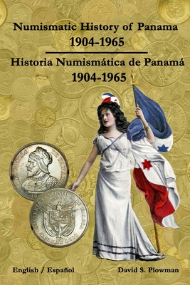 Numismatic History of Panama 1904-1965 Historia Numismtica de Panam 1904-1965 Color PB - Plowman, David, and Proctor, Jorge (Editor)