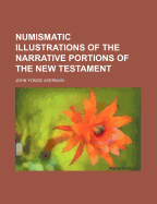 Numismatic Illustrations of the Narrative Portions of the New Testament