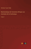 Numismatique de l'ancienne Afrique; Les monnaies de la Cyrnaique: Tome 1