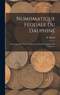 Numismatique F?odale Du Dauphin?: Archev?ques de Vienne--?v?ques de Grenoble, Dauphins de Viennois...