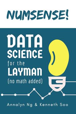 Numsense! Data Science for the Layman: No Math Added - Soo, Kenneth, and Ng, Annalyn