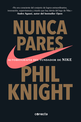 Nunca Pares: Autobiograf?a del Fundador de Nike / Shoe Dog: A Memoir by the Creator of Nike - Knight, Phil
