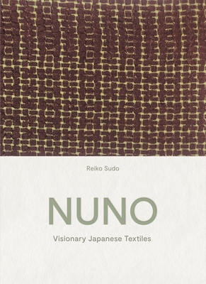 NUNO: Visionary Japanese Textiles - Sudo, Reiko, and Pollock, Naomi (Editor)