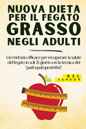 Nuova Dieta Per Il Fegato Grasso Negli Adulti: Un metodo efficace per recuperare la salute del fegato in soli 21 giorni con la tecnica dei "pasti epatoprotettivi".