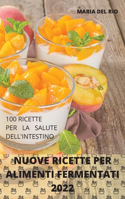 Nuove Ricette Per Alimenti Fermentati 2022: 100 Ricette Per La Salute Dell'intestino - Maria del Rio