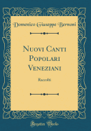 Nuovi Canti Popolari Veneziani: Raccolti (Classic Reprint)