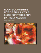 Nuovi Documenti E Notizie Sulla Vita E Sugli Scritti Di Leon Battista Alberti