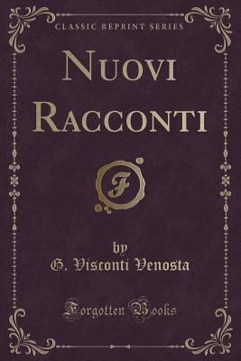 Nuovi Racconti (Classic Reprint) - Venosta, G Visconti