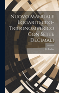 Nuovo manuale logaritmico-trigonometrico con sette decimali