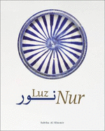 Nur: Light in Art and Science in the Islamic World - Khemir, Sabiha Al