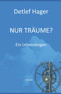 Nur Tr?ume?: Ein Lebensbogen