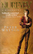 Nureyev: A Biography - Watson, Peter