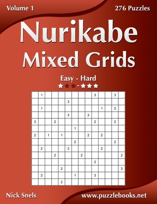 Nurikabe Mixed Grids - Easy to Hard - Volume 1 - 276 Puzzles - Snels, Nick