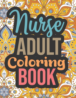 Nurse Adult Coloring Book: Registered Nurse Gifts for Nurses Graduation - Nurse Coloring Book Midnight Edition, Stress Relieving Nurse Retirement Coloring Book for Adults Relaxation - Publications, Inkworks