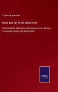 Nurse and Spy in the Union Army: Comprising the Adventures and Experiences of a Woman in Hospitals, Camps, and Battle-Fields