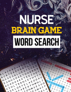 Nurse Brain Game Word Search: Cleverly Hidden Word Searches for the Nurse, Word Search Activity Book for Nurse, Cleverly Hidden Word Searches for the Nurse, Unique Large Print Crossword Puzzle Book