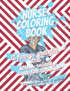 Nurse coloring book - A funny, grateful and stress-relieve book for nurses - 20 images and words of gratitude: Not a snarky or swearing book - It is a book of gratitude - Perfect gift to give a good mood to a loved one nurse