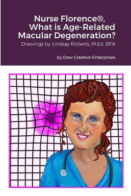 Nurse Florence(R), What is Age-Related Macular Degeneration? - Dow, Michael, and Roberts, Lindsay