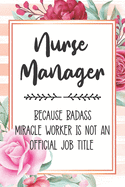 Nurse Manager: Because Badass Miracle Worker Is Not An Official Job Title Blank Lined Notebook Cute Journals for Nurse Manager Gift