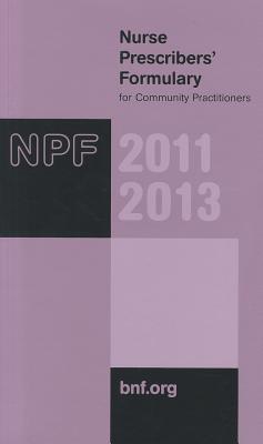 Nurse Prescribers' Formulary 2011-2013: For Community Practitioners 2011-2013 - Nurse Prescribers' Advisory Group, and Joint Formulary Committee (Editor)