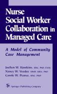Nurse-Social Worker Collaboration in Managed Care: A Model of Community Case Management - Hawkins, Joellen Watson, and Pearce, Carole W, and Veeder, Nancy W