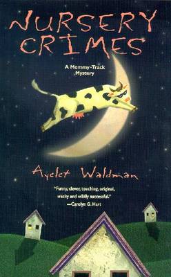 Nursery Crimes: A Mommy-Track Mystery - Waldman, Ayelet